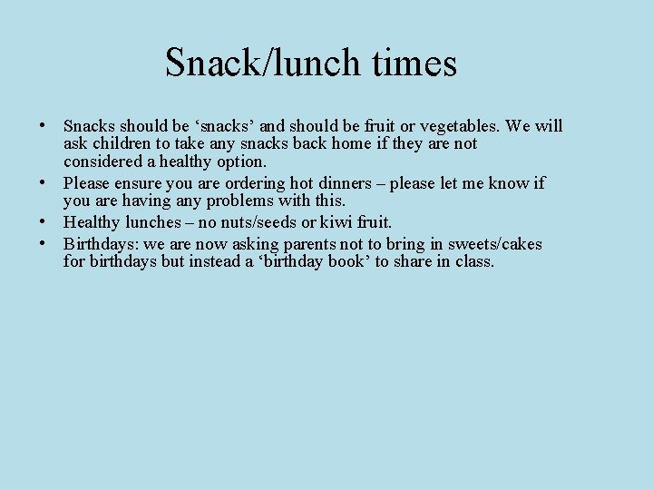 Snack/lunch times • Snacks should be ‘snacks’ and should be fruit or vegetables. We