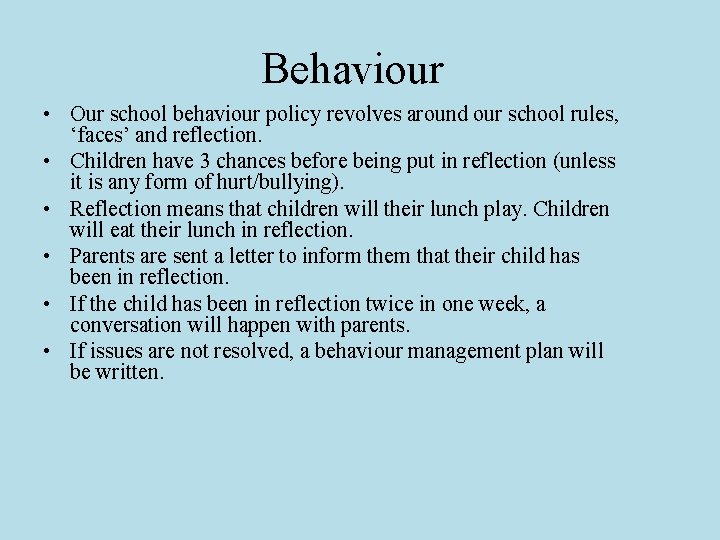 Behaviour • Our school behaviour policy revolves around our school rules, ‘faces’ and reflection.