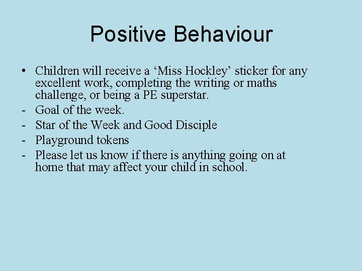 Positive Behaviour • Children will receive a ‘Miss Hockley’ sticker for any excellent work,