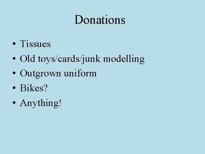 Donations • • • Tissues Old toys/cards/junk modelling Outgrown uniform Bikes? Anything! 