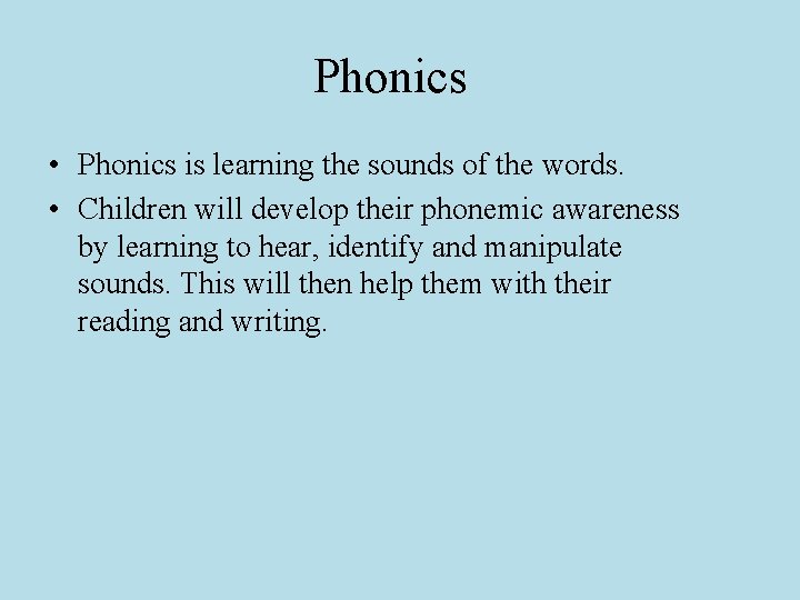 Phonics • Phonics is learning the sounds of the words. • Children will develop