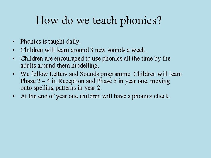 How do we teach phonics? • Phonics is taught daily. • Children will learn