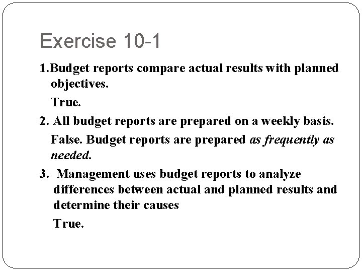 Exercise 10 -1 1. Budget reports compare actual results with planned objectives. True. 2.