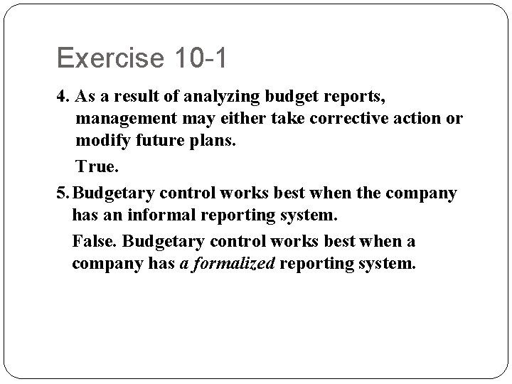 Exercise 10 -1 4. As a result of analyzing budget reports, management may either