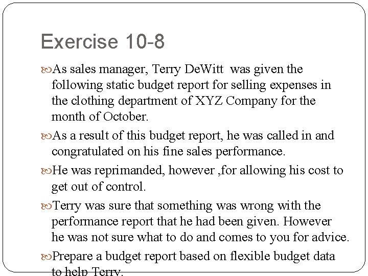 Exercise 10 -8 As sales manager, Terry De. Witt was given the following static