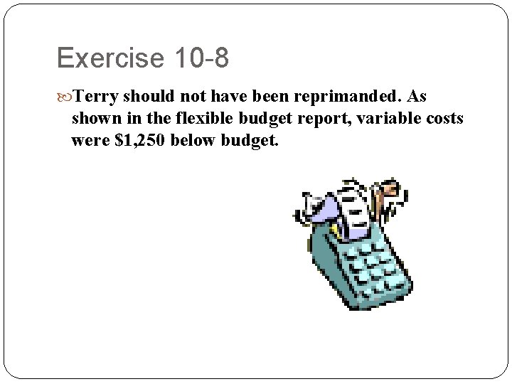 Exercise 10 -8 Terry should not have been reprimanded. As shown in the flexible