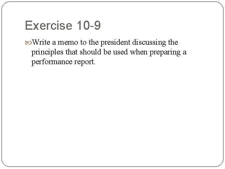 Exercise 10 -9 Write a memo to the president discussing the principles that should