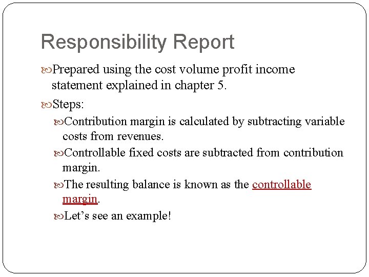 Responsibility Report Prepared using the cost volume profit income statement explained in chapter 5.