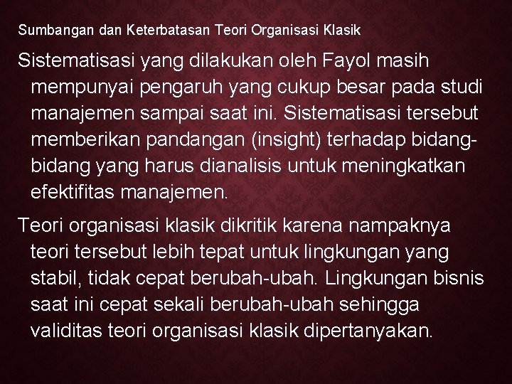 Sumbangan dan Keterbatasan Teori Organisasi Klasik Sistematisasi yang dilakukan oleh Fayol masih mempunyai pengaruh