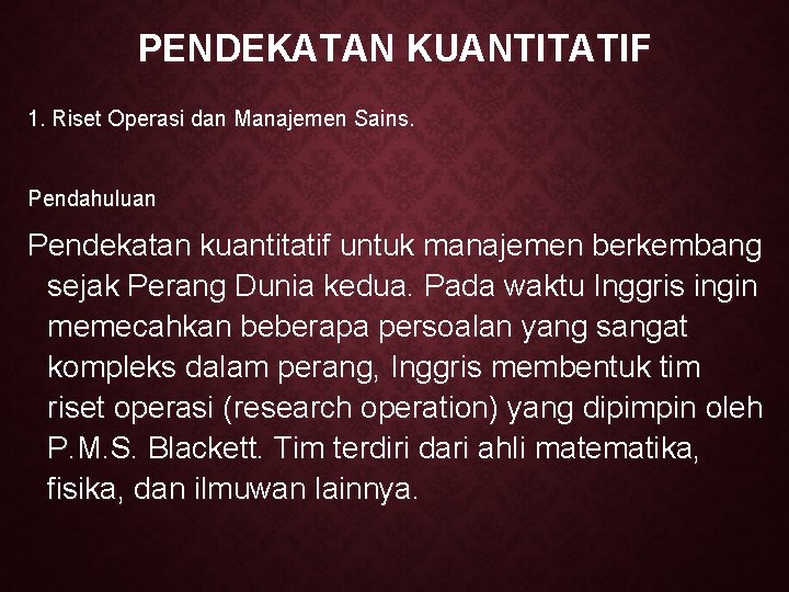 PENDEKATAN KUANTITATIF 1. Riset Operasi dan Manajemen Sains. Pendahuluan Pendekatan kuantitatif untuk manajemen berkembang