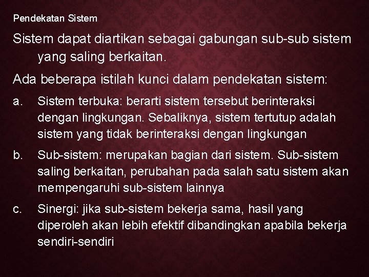 Pendekatan Sistem dapat diartikan sebagai gabungan sub-sub sistem yang saling berkaitan. Ada beberapa istilah