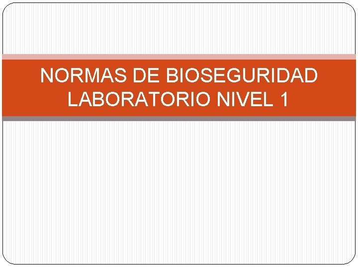 NORMAS DE BIOSEGURIDAD LABORATORIO NIVEL 1 