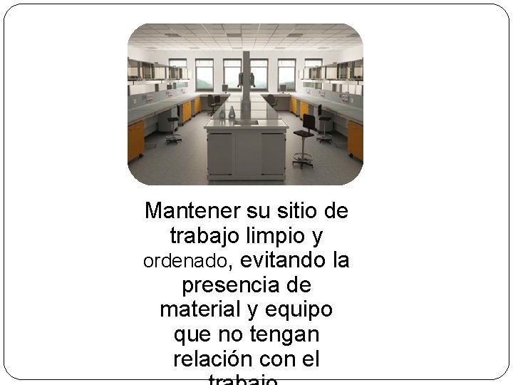 Mantener su sitio de trabajo limpio y ordenado, evitando la presencia de material y