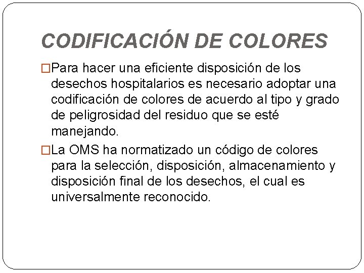 CODIFICACIÓN DE COLORES �Para hacer una eficiente disposición de los desechos hospitalarios es necesario