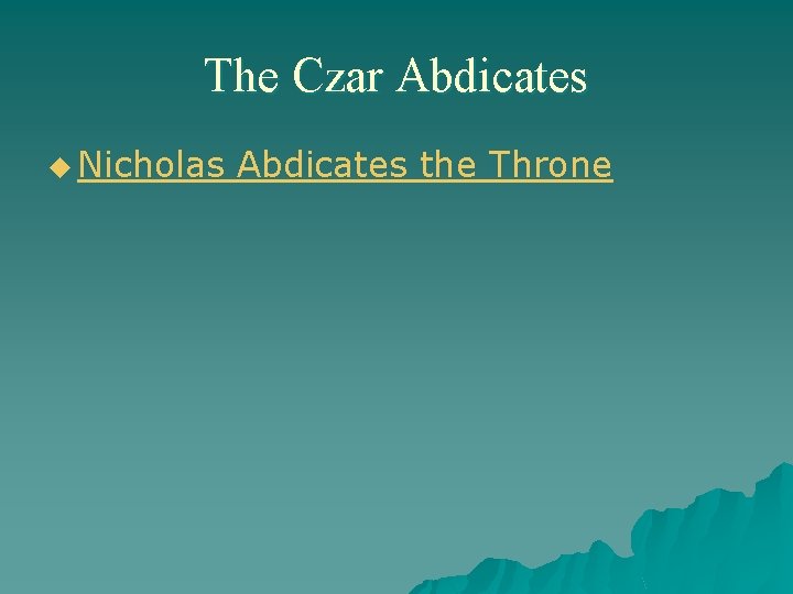 The Czar Abdicates u Nicholas Abdicates the Throne 