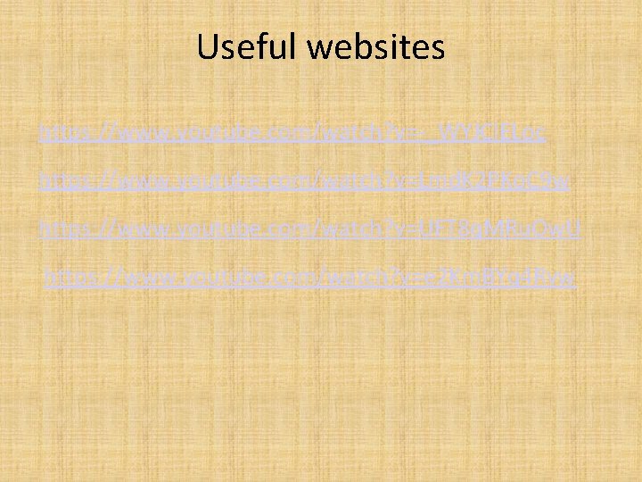 Useful websites https: //www. youtube. com/watch? v=-_WYJCl. ELoc https: //www. youtube. com/watch? v=Lmd. K