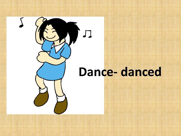 Dance- danced 