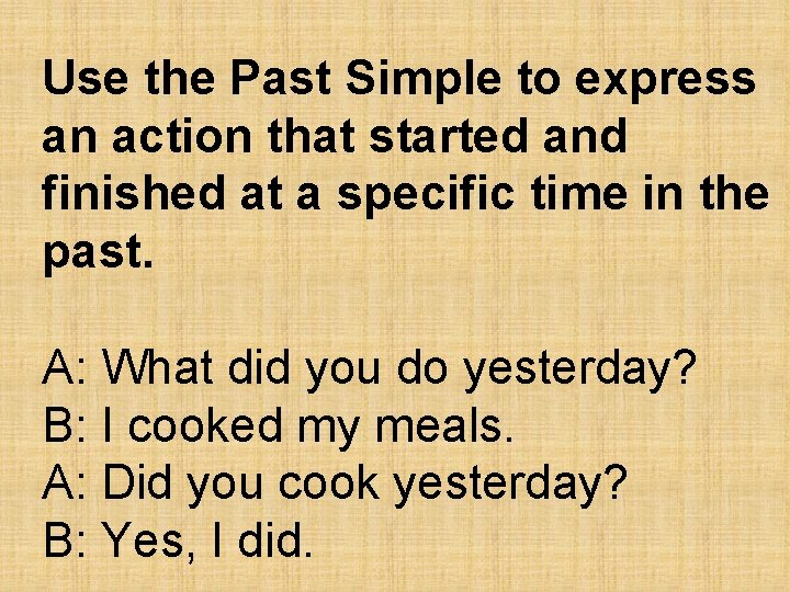 Use the Past Simple to express an action that started and finished at a