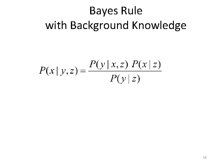Bayes Rule with Background Knowledge 16 