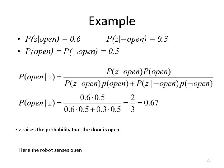 Example • P(z|open) = 0. 6 P(z| open) = 0. 3 • P(open) =