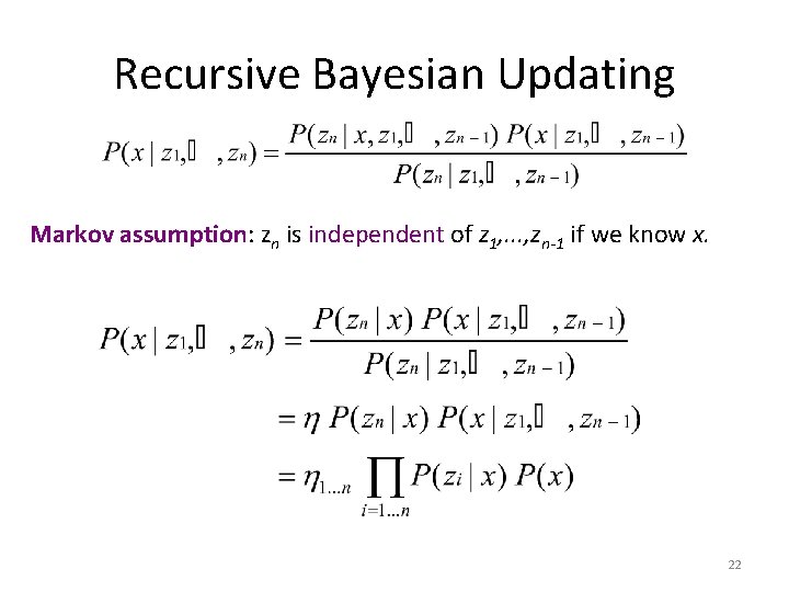 Recursive Bayesian Updating Markov assumption: zn is independent of z 1, . . .