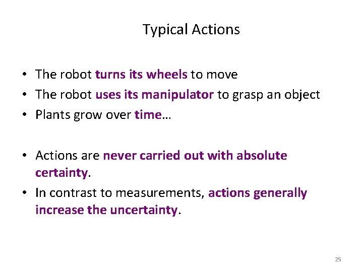 Typical Actions • The robot turns its wheels to move • The robot uses