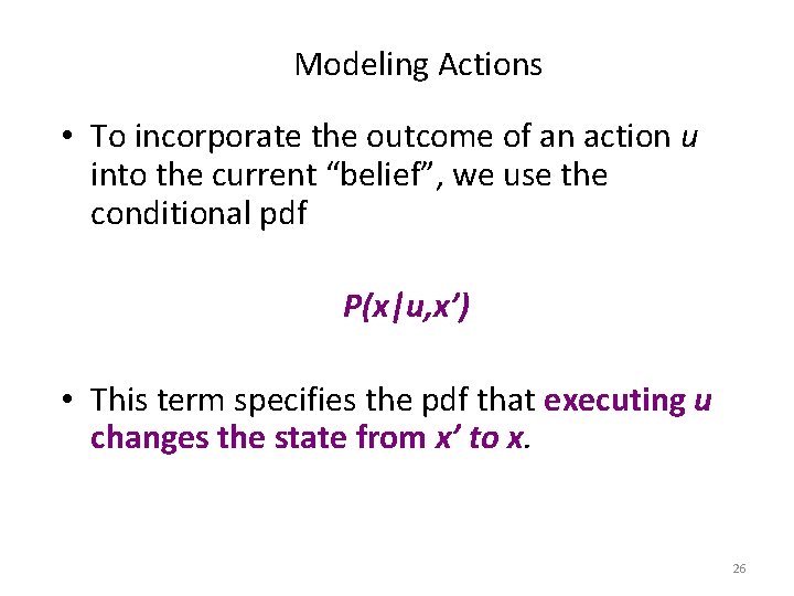 Modeling Actions • To incorporate the outcome of an action u into the current