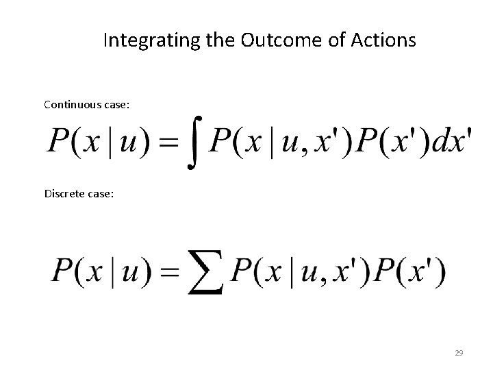 Integrating the Outcome of Actions Continuous case: Discrete case: 29 