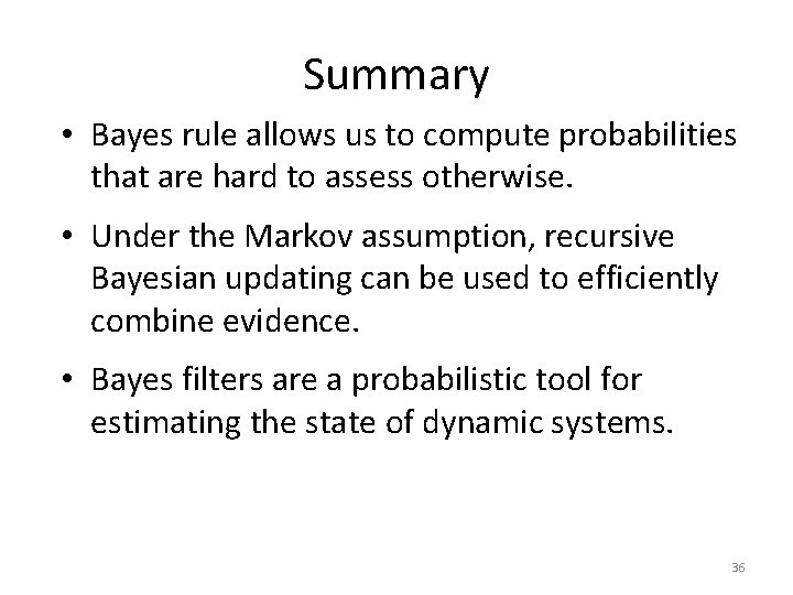 Summary • Bayes rule allows us to compute probabilities that are hard to assess