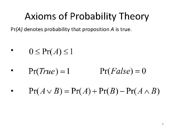 Axioms of Probability Theory Pr(A) denotes probability that proposition A is true. • •