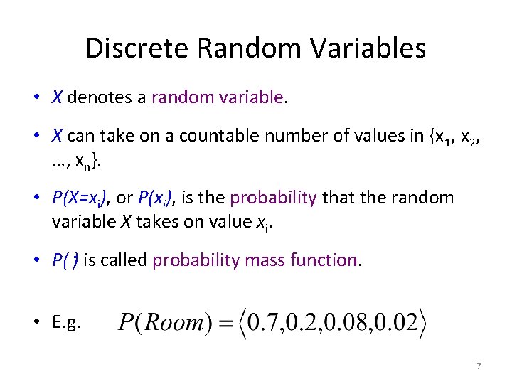 Discrete Random Variables • X denotes a random variable. • X can take on