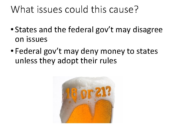 What issues could this cause? • States and the federal gov’t may disagree on
