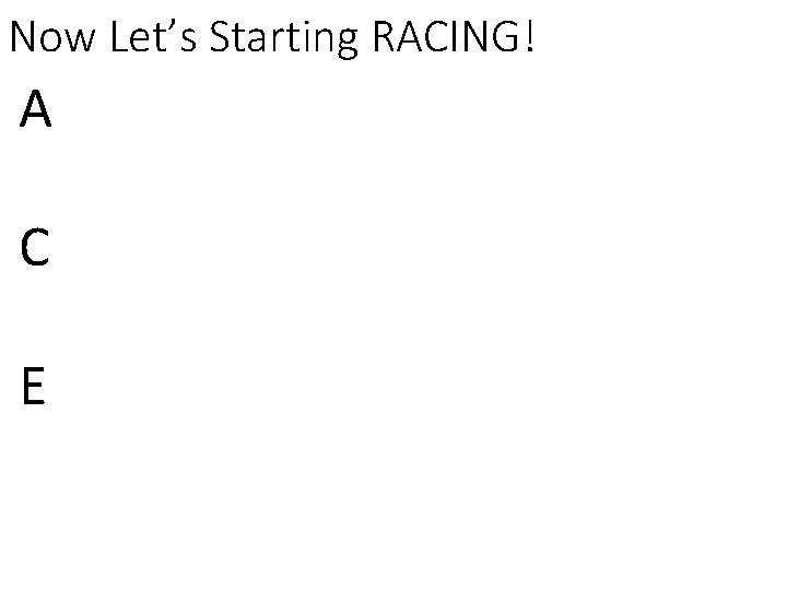 Now Let’s Starting RACING! A C E 