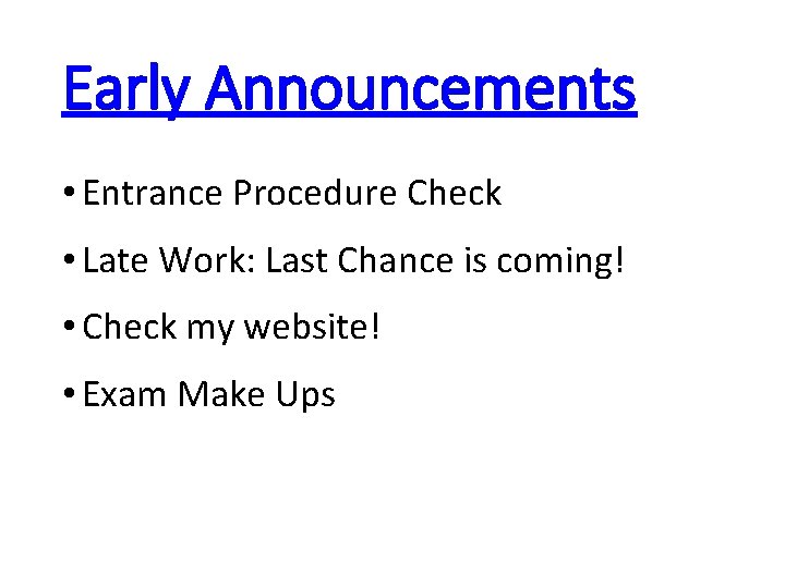 Early Announcements • Entrance Procedure Check • Late Work: Last Chance is coming! •