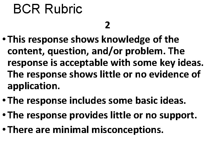 BCR Rubric 2 • This response shows knowledge of the content, question, and/or problem.