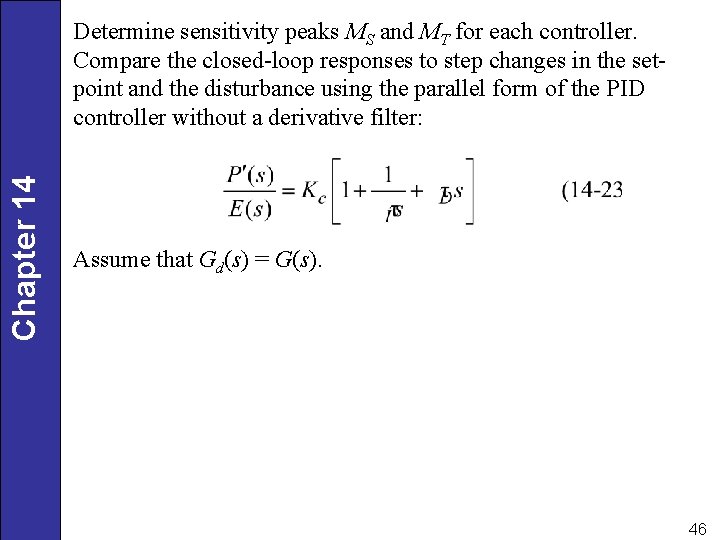 Chapter 14 Determine sensitivity peaks MS and MT for each controller. Compare the closed-loop