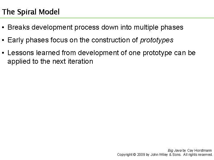 The Spiral Model • Breaks development process down into multiple phases • Early phases