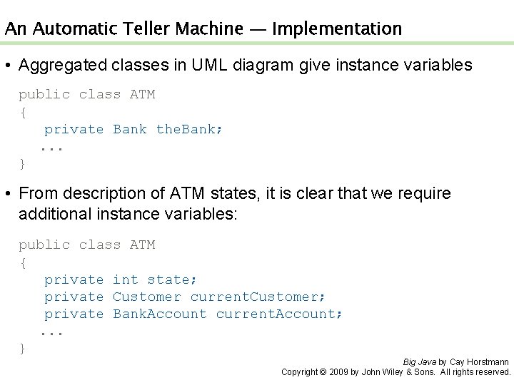 An Automatic Teller Machine — Implementation • Aggregated classes in UML diagram give instance