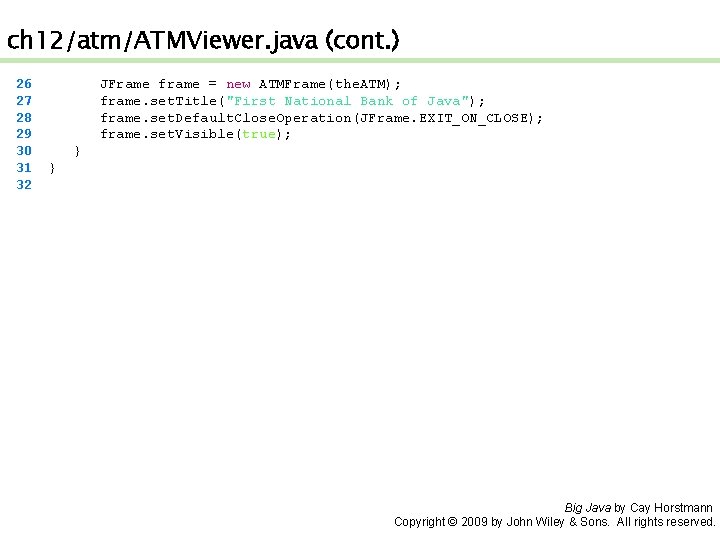 ch 12/atm/ATMViewer. java (cont. ) 26 27 28 29 30 31 32 JFrame frame