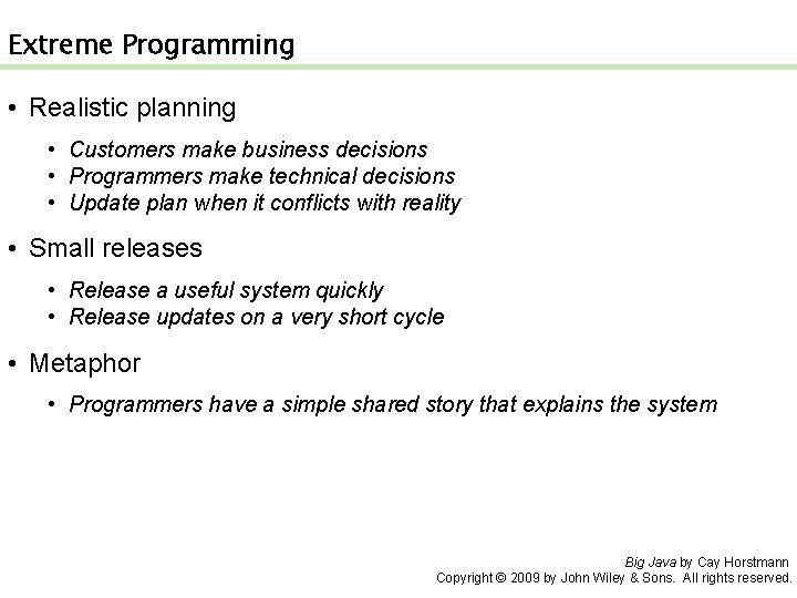 Extreme Programming • Realistic planning • Customers make business decisions • Programmers make technical