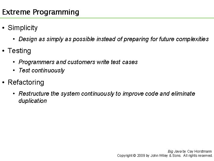 Extreme Programming • Simplicity • Design as simply as possible instead of preparing for