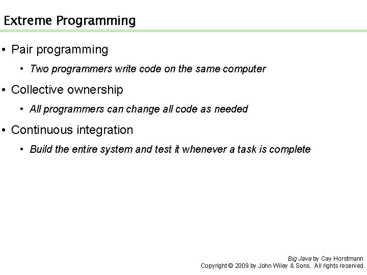 Extreme Programming • Pair programming • Two programmers write code on the same computer