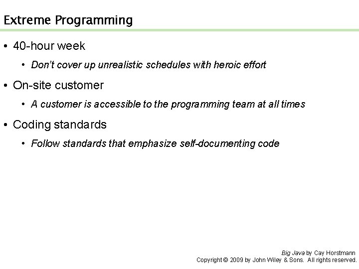 Extreme Programming • 40 -hour week • Don’t cover up unrealistic schedules with heroic
