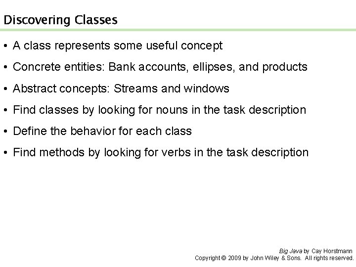 Discovering Classes • A class represents some useful concept • Concrete entities: Bank accounts,