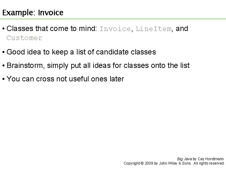 Example: Invoice • Classes that come to mind: Invoice, Line. Item, and Customer •