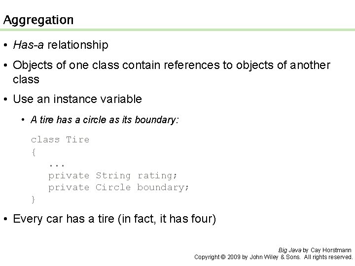 Aggregation • Has-a relationship • Objects of one class contain references to objects of