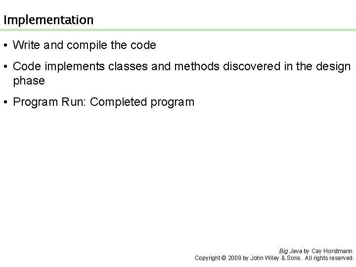 Implementation • Write and compile the code • Code implements classes and methods discovered