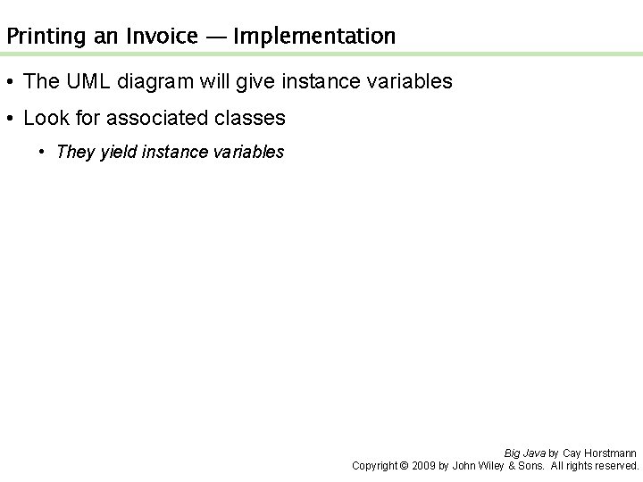 Printing an Invoice — Implementation • The UML diagram will give instance variables •