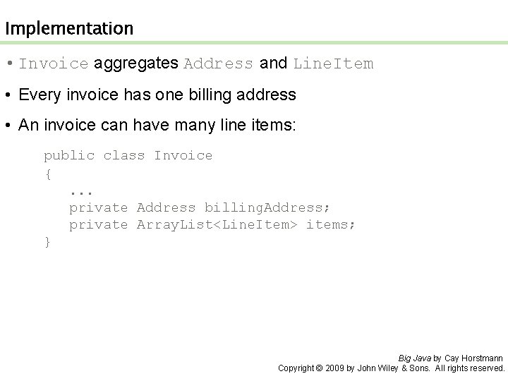 Implementation • Invoice aggregates Address and Line. Item • Every invoice has one billing