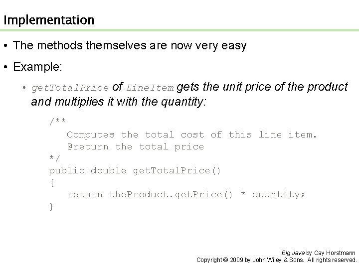 Implementation • The methods themselves are now very easy • Example: • get. Total.